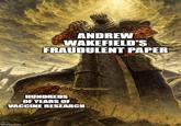 ANDREW WAKEFIELD'S FRAUDULENT PAPER HUNDREDS OF YEARS OF VACCINE RESEARCH imgflip.com