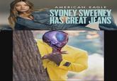 AMERICAN EAGLE SYDNEY SWEENEY HAS GREAT JEANS