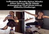 Influencer Breaks Spine Weeks After Giving Birth While Attempting Viral Nicki Minaj Stiletto Challenge Nutrilon Nutrilon