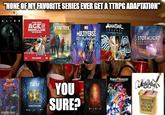 "NONE OF MY FAVORITE SERIES EVER GET A TTRPG ADAPTATION" ALIEN STAR WARE AGE OF REBELLION FUL STAR TREK ADVENTURES PAVEL MULTIVERSE ROLE-PLAYING GAME AVATAR LEGENDS STORMLIGHT STREET FIGHTER imgflip.com Fallout THE OUTLAYING GAME YOU SURE? DIABLO ROLE PLAYING GAME POWER RANGERS Menty Dother's COCURRICULAR MEDIAEVAL REENACTMENT PROGRAMME