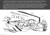 ...And then we were past them, we dived through a loose phalanx of the eternal crusader's escorts, our guns silent, every cannon and turret across the ship holding its breath. Projectiles still rained and burst against our shields, but we lanced onwards without firing back... ...The ship heaved around us, gravity generators straining to keep pace with the speed of our turn. Weighted air slammed many of us from our feet, I remained standing by locking my boots to the deck. On the oculus the Eternal Crusader was beginning to lean into a hard turn, one that would still take a minute or more to complete. The Vengeful Spirit, without slowing an iota, pulled up, Inverting its pitch at full speed, rolling to face the way it'd come. At the moment we aligned with the Eternal Crusader dead ahead the engines roared even hotter. Physics disallows such a manoeuvre at such speed, but it took place in the span of my twin hearts beating no more than ten times... MISSION STATUS: SICK imgflip.com