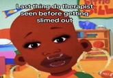 A meme captioned, "Last thing da therapist seen before getting slimed out." The caption is over an edited image of Little Bill.