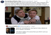 Parody/Spoof/Satire Clips @NoContextSpoof Aug 5 "It's so simple! We'll get the worst script ever written, slap a popular story title to it, create a tagline that lets everyone know it's terrible, make Ice Cube the main star: it'll be so terrible that everyone will HAVE to watch it!!" 50% 4 DiscussingFilm R OF THE W WORSE THAN YOU T @DiscussingFilm • Aug 4 'WAR OF THE WORLDS', starring Ice Cube, debuts at 0% on Rotten Tomatoes "The film's tagline 'It's worse than you think' sums up the entire movie"