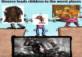 Divorce leads children to the worst places B11 Hors imgflip.com