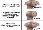 Night Lords are invading! Loyal Space Marines show up to help It's the Carcharodons Astra! Panik Kalm Panik