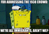 FDR ADDRESSING THE 1938 CROWD: WE'RE ALL IMMIGRANTS, AREN'T WE?
