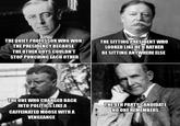 THE QUIET PROFESSOR WHO WON THE PRESIDENCY BECAUSE THE OTHER GUYS COULDN'T STOP PUNCHING EACH OTHER THE SITTING PRESIDENT WHO LOOKED LIKE HE'D RATHER BE SITTING ANYWHERE ELSE THE ONE WHO CHARGED BACK INTO POLITICS LIKE A CAFFEINATED MOOSE WITH A VENGEANCE THE 4TH PARTY CANDIDATE NO ONE REMEMBERS