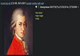 mozart.jpg (2.22 MB, 3831x3831) google yandex iqdb wait Anonymous 08/07/25(Thu)15:09:26 No.127320068 >be minor >see major >mfw