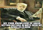 MY POOR KNOWLEDGE OF GREEK MYTHOLOGY HAS ALWAYS BEEN MY ACHILLES ELBOW...