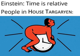Einstein: Time is relative People in House TARGARYEN: