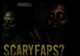 SCARYFAPS?