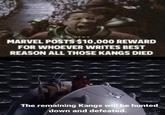 MARVEL POSTS $10,000 REWARD FOR WHOEVER WRITES BEST REASON ALL THOSE KANGS DIED The remaining Kangs will be hunted down and defeated.