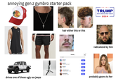 annoying gen z gymbro starter pack Bass Pro Shops RUBICON drives one of these ugly ass jeeps hair either this or this Following Q Search mrbeast MrBeast 匆 Follow lilyachty Follow CONCRETE BOY BOAT^ theovon Follow Theo Von realdonaldtrump Follow President Donald J. Trump leanbeefpatty LEAN BEEF PATTY TRUMP MAKE AMERICA GREAT AGAIN! 2024 radicalized by him Follow probably goons to her