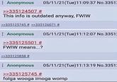 Anonymous >>335124507 # 05/11/21(Tue)11:09:37 No.33512 This info is outdated anyway, FWIW >>335125745 # >>335126071 # Anonymous >>335125501 # FWIW means...? >>335125858 # 05/11/21(Tue)11:12:07 No.33512 Anonymous >>335125745 # 05/11/21(Tue)11:13:19 No.33512 folga wooga imoga womp
