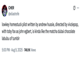 X user @eliastrofe tweeted, "lowkey homestuck pilot written by andrew hussie, directed by vivziepop, with toby fox as john egbert, is kinda like the matcha dubai chocolate labubu of tumblr," gathering over 48,000 likes in a day.