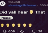 r/sound u/santagrillcheese • 360d Did yall hear Noise 999999 ✩ 608 that 28