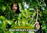 He killed Lommy What the f---'s a Lommy?"