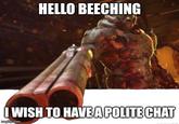 HELLO BEECHING I WISH TO HAVE A POLITE CHAT imgflip.com