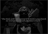 "the lion will not spend it's entire paycheck to overprice small plastics crack." lion el'johnson