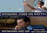 SPENDING 1500$ ON METH FOOD FOR SPENDING 60$ ON MY CHILDREN
