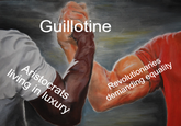 Guillotine Aristocrats living in luxury Revolutionaries demanding equality