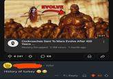 EVOLVE Cockroaches Sent To Mars Evolve After 400 Years ... Mystery Recapped 3.5M views - 1 month ago ✩ 4241 ☐ 68 History of turkey . 105d 13:21 Reply 82