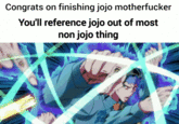 Congrats on finishing jojo m----------- You'll reference jojo out of most non jojo thing