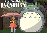A parody of King of the Hill and My Neighbor Totoro. The poster reads "my neighbor bobby."