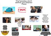 The "grades don't define you"Starter Pack FAIL How they view those who passed exams of the main subjects or has enough passes as Dream hobby as a fully grown adult What they wished the world looks like in 2100 Z INGE TIKTOK DAN Does not bother trying; shows no remorse for failure nor has any aspirations nor goals Favourite advisers be like: