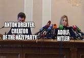 PECTVENIK KPM ANTON DREXTER, CREATOR - OF THE NAZI PARTY ADOLF HITLER imgflip.com