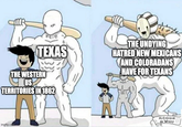 TEXAS THE WESTERN US TERRITORIES IN 1862 THE UNDYING HATRED NEW MEXICANS AND COLORADANS HAVE FOR TEXANS imgflip.com As Crónicas de Wesley