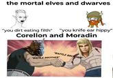 the mortal elves and dwarves 9404 "you dirt eating filth" "you knife ear hippy" Corellon and Moradin "BATTLE BROTHER" "BATTLE BROTHER"