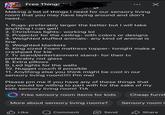 Free Things ✓ Making a list of things I need for our sensory living room that you may have laying around and don't need... 1. Rugs-preferably larger the better but I will take anything I can get! 2. Christmas lights- working lol 3. Projector for the ceiling- with colors or designs 4. Weighted stuffed animals- any kind of animal is fine 5. Weighted blankets 6. King sized Foam mattress topper- tonight make a crashpad for kie 7. Tv stand/entertainment stand- for their tv preferably not glass 8. Extra pillows 9. Led lights for the walls 10. Nugget couch if possible 11. Anything else you think might be cool in our sensory living room!!!!! Pm me! Please pm me if you have any of these things that you would be willing to part with for the sake of my kids sensory living room! TIA Free sensory room items for kids Cheap furnit More about sensory living rooms? Sensory room i Like Comment Send Share