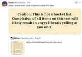 Dusk @Duskerbe - 21h okay i know what type of person made this test 0 Caution: This is not a bucket list. Completion of all items on this test will likely result in angry liberals yelling at you on X. Mina @alatus_Lov. Aug 11 Whys this test teaching me new slurs ***