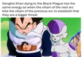 Genghis Khan dying to the Black Plague has the same energy as when the villain of the next arc kills the villain of the previous arc to establish that they are a bigger threat MLBT