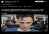 ɖrʊkpä kʊnley @kunley_drukpa ETHNICGUESSR "Pashtun. Yep that's Tigray. Yoruba. Nice, Nice” Subscribe Ethnicguessr is a guessing game that takes you on a journey around London and challenges you to correctly guess the ethnicity of the thousands of different ethnicities around you using only their faces and language 1:54 PM ⚫ Dec 14, 2023 246K Views NO POKING