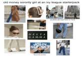 old money sorority girl at an ivy league starterpack 2259 DELTA GA M..M A JOHN SUMMIT 12.16.23 favorite artist studied abroad here or here