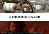 Oh no I'm not brave enough for politics 3 DRINKS LATER My allegiance is to the republic, to DEMOCRACY