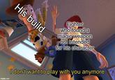 His build Fighter who found a magic weapon not intended for his character imgflip.com I don't want to play with you anymore