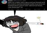 fiona @fionerss 23h Was on a date with a guy and we kissed and his watch started beeped really loud and we looked down and it said "abnormal heart rate detected" lol 327 15,723 79K ili 2.8M