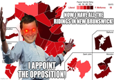 Liberal Popular Vote By Riding -40 50 60 70+ SEATS F. McKenna 58 pbellton NOW I HAVE ALL THE RIDINGS IN NEW BRUNSWICK! nston Fre imgflip.com I APPOINT THE OPPOSITION! Bathurst Saint John Moncton