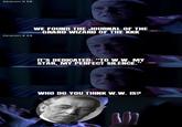 Season 5 E8 Season 4 E4 WE FOUND THE JOURNAL OF THE GRAND WIZARD OF THE KKK Vers aмC D IT'S DEDICATED: "TO W.W. MY STAR, MY PERFECT SILENCE." aмC D WHO DO YOU THINK W.W. IS?