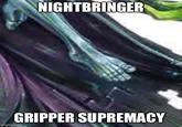 NIGHTBRINGER GRIPPER SUPREMACY imgflip.com