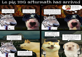 Le pig BBQ aftermath has arrived Did you eat this sausage too Walter? This is an ACTUAL one that I borrowed from Kamil's farm. It was REALLY tasty. Yo ho ho, hog meat that's non-discreet! It wasn't real pig. The dude who's insides were used was a FURRY COSPLAYER doge who originally lived in India maybe. Can you butcher me next PLEASE?? I never agreed to that... tonight can NO NO NO W-- WHY?! we payback kill him? We can do so NOW while he's still on your property so it can legally count as self-defence...