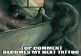 TOP COMMENT BECOMES MY NEXT TATTOO