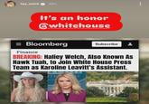 hay_welch 52m It's an honor @whitehouse = Bloomberg Finance Subscribe BREAKING: Haliey Welch, Also Known As Hawk Tuah, to Join White House Press Team as Karoline Leavitt's Assistant. ITE HING SE