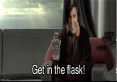 imgflip.com Get in the flask!