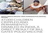 HEALTH, MEDICAL INDUSTRY, NEWS, PHARMACEUTICAL INDUSTRY, VACCINES 47,000 CHILDREN CRIPPLED AND PERMANENTLY DISABLED IN INDIA, A DIRECT RESULT OF BILL GATES' POLIO VACCINE