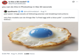 August 11th, 2025 tweet by @IsThisA3DModel X user @IsThisA3DModel responded to a tweet by @multimodalart that promoted the "AI":https://knowyourmeme.com/memes/cultures/ai-art image generation tool "qwen-image" by claiming that it "excels at following precise rule breaking instructions," and that, "very few models can do things like 'a fried egg with a blue yolk'." @IsThisA3DModel's reply read, "you can do this in Photoshop in like 30 seconds."