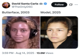 A "tweet":https://knowyourmeme.com/memes/sites/twitter-x roughly following the "Model vs. Cashier":https://knowyourmeme.com/memes/model-vs-cashier format, comparing the Buttaface Girl from the Howard Stern Show to actress "Zendaya":https://knowyourmeme.com/search?context=&sort=&q=Zendaya.